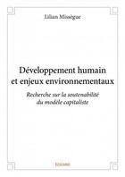 Couverture du livre « Développement humain et enjeux environnementaux ; recherche sur la soutenabilité du modèle capitaliste » de Missegue Lilian aux éditions Edilivre