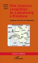 Couverture du livre « Une jeunesse congolaise : de Luluabourg à Kinshasa : Confidences d'un enfant de l'Indépendance » de Luabeya Mesu'A Kabwa aux éditions Editions L'harmattan