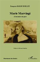 Couverture du livre « Marie Marvingt à l'aventure du sport » de Francoise Baron Boilley aux éditions L'harmattan