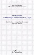 Couverture du livre « Les élections en République Démocratique du Congo ; contribution à une pratique électorale efficiente et aisée » de Jean Nsonsa Vinda et Pascal Kamufuenkete Luvumbu aux éditions L'harmattan