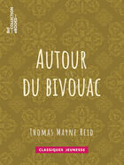 Couverture du livre « Autour du bivouac » de Thomas Mayne Reid et Ernest Jaubert aux éditions Epagine