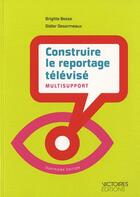 Couverture du livre « Construire le reportage televisé multisupport (4e édition) » de Brigitte Besse et Didier Desormeaux aux éditions Edisens