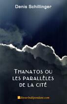 Couverture du livre « Thanatos ou les parallèles de la cité » de Denis Schillinger aux éditions Edilivre
