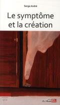Couverture du livre « Le symptôme et la création » de Serge Andre aux éditions Bord De L'eau