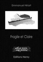 Couverture du livre « Fragile et claire » de Emmanuel Hiriart aux éditions Editions Henry