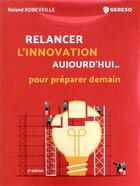 Couverture du livre « Relancer l'innovation aujourd'hui... pour préparer demain (3e édition) » de Roland Robeveille aux éditions Gereso