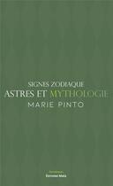 Couverture du livre « Signes zodiaque, astres et mythologie » de Marie Pinto aux éditions Editions Maia