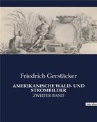 Couverture du livre « Amerikanische wald- und strombilder - zweiter band » de Gerstacker Friedrich aux éditions Culturea