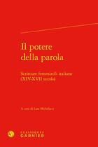 Couverture du livre « Il potere della parola : Scritture femminili italiane (XIV-XVII secolo) » de Collectif et Lara Michelacci aux éditions Classiques Garnier