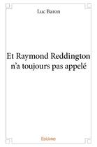 Couverture du livre « Et raymond reddington n'a toujours pas appele » de Baron Luc aux éditions Edilivre