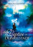 Couverture du livre « La captive de dunkelstadt » de Magali Lefebvre aux éditions Noir D'absinthe