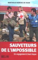 Couverture du livre « Sauveteurs de l'impossible ; un engagement à haut risque » de Barthold Bierens De Haan aux éditions Belin