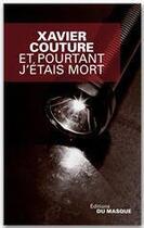 Couverture du livre « Et pourtant j'étais mort » de Xavier Couture aux éditions Le Masque