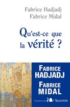 Couverture du livre « Qu'est-ce que la vérité ? » de Fabrice Midal et Fabrice Hadjadj aux éditions Salvator