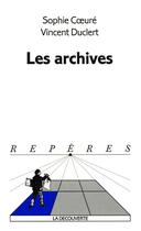 Couverture du livre « Les archives » de Coeure/Duclert aux éditions La Decouverte