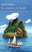 Couverture du livre « La croisière du Snark ; San Franscico-Sydney ; le Pacifique à la voile » de Jack London aux éditions Table Ronde