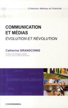 Couverture du livre « Communication et médias ; évolution et révolution » de Catherine Grandcoing aux éditions Economica