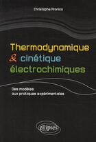 Couverture du livre « Thermodynamique & cinétique électrochimique ; des modèles aux pratiques expérimentales » de Christophe Aronica aux éditions Ellipses