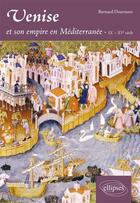 Couverture du livre « Venise et son empire en mediterranee. ix-xve siecle » de Bernard Doumerc aux éditions Ellipses