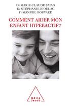 Couverture du livre « Comment aider mon enfant hyperactif ? » de Stephanie Bioulac et Marie-Claude Saiag et Manuel Bouvard aux éditions Odile Jacob