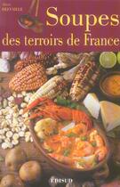 Couverture du livre « Soupes des terroirs de france » de Alice Delvaille aux éditions Edisud