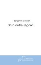 Couverture du livre « D'un autre regard » de Benjamin Gratien aux éditions Editions Le Manuscrit