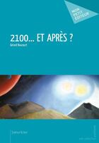 Couverture du livre « 2100... et après ? » de Gerard Boucourt aux éditions Mon Petit Editeur