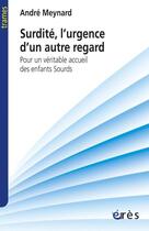 Couverture du livre « Surdité, l'urgence d'un autre regard » de Andre Meynard aux éditions Eres