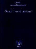 Couverture du livre « Saadi ivre d'amour » de Saadi et Abbas Kiarostami aux éditions Eres