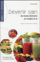 Couverture du livre « Devenir sain ; des morales alimentaires aux écologies de soi » de Camille Adamiec aux éditions Pu De Rennes