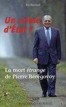 Couverture du livre « Un crime d'Etat ? la mort étrange de Pierre Bérégovoy » de Eric Raynaud aux éditions Alphee.jean-paul Bertrand