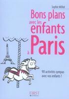 Couverture du livre « Bons plans avec les enfants à Paris » de Sophie Millot aux éditions First