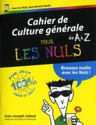 Couverture du livre « Cahier de culture générale de A à Z pour les nuls » de Jean-Joseph Julaud aux éditions First