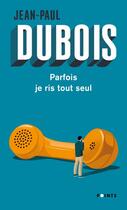 Couverture du livre « Parfois je ris tout seul » de Jean-Paul Dubois aux éditions Points