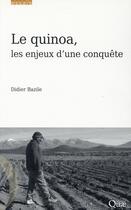 Couverture du livre « Le quinoa ; les enjeux d'une conquête » de Didier Bazile aux éditions Quae