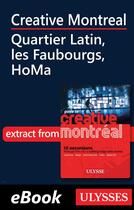 Couverture du livre « Creative Montreal ; Quartier Latin, les Faubourgs, HoMa » de  aux éditions Ulysse