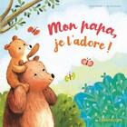 Couverture du livre « Mon papa, je l'adore ! » de Katja Reider et Ag Jatkowska aux éditions Chantecler