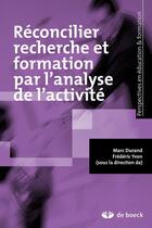 Couverture du livre « Réconcilier recherche et formation par l'analyse de l'activité » de Marc Durand et Frederic Yvon aux éditions De Boeck Superieur