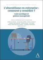 Couverture du livre « L'absentéisme en entreprise : Comment y remédier ? ; Cadre juridique et gestion managériale » de Steve Gilson aux éditions Anthemis