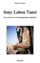 Couverture du livre « Sony Labou Tansi ; une écriture de la décomposition impériale » de Xavier Garnier aux éditions Karthala