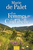 Couverture du livre « Les femmes de Cardabelle » de Marie De Palet aux éditions De Boree