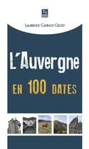 Couverture du livre « L'Auvergne en 100 dates » de Laurence Catinot-Crost aux éditions Editions Sutton