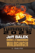 Couverture du livre « Yumington 2025 ; le Waldgänger t.5 ; émeutes » de Jeff Balek aux éditions Bragelonne