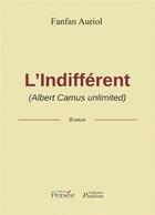 Couverture du livre « L'indifférent (Albert Camus unlimited) » de Fanfan Auriol aux éditions Persee