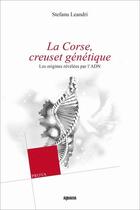 Couverture du livre « La Corse, creuset génétique : les origines révéles par l'ADN » de Stefanu Leandri aux éditions Albiana