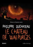 Couverture du livre « Le château de Walpurgis ; messes et humour noirs » de Philippe Duchateau aux éditions La Bourdonnaye