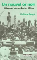 Couverture du livre « Un nouvel or noir - pillage des oeuvres d'art en afrique » de Philippe Baque aux éditions Paris-mediterranee