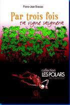 Couverture du livre « Par trois fois ta vigne saignera » de Pierre-Jean Brassac aux éditions Communication Presse Edition