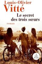 Couverture du livre « Le secret des trois soeurs » de Louis-Olivier Vitte aux éditions A Vue D'oeil