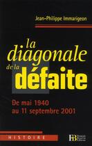 Couverture du livre « La diagonale de la défaite ; de mai 1940 au 11 septembre 2001 » de Jean-Philippe Immarigeon aux éditions Les Peregrines